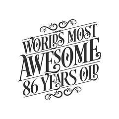 World's most awesome 86 years old, 86 years birthday celebration lettering