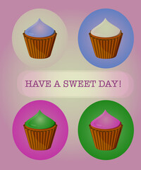 set of cupcakes of different colors. text: Have a sweet day.