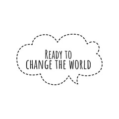 ''Ready to change the world'' Lettering