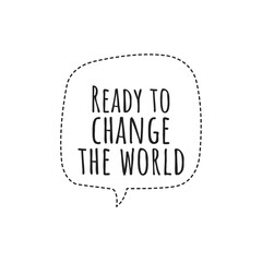''Ready to change the world'' Lettering