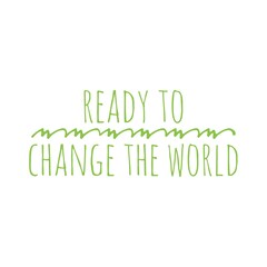 ''Ready to change the world'' Lettering