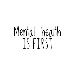 ''Mental Health is first'' Lettering