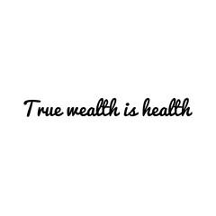 ''True wealth is health'' Lettering