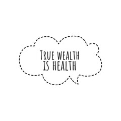 ''True wealth is health'' Lettering