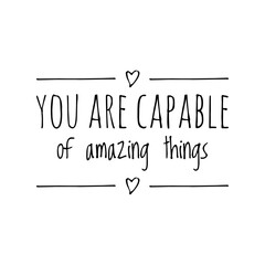 ''You are capable of amazing things'' Lettering