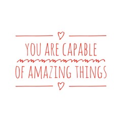 Fototapeta na wymiar ''You are capable of amazing things'' Lettering
