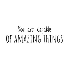 ''You are capable of amazing things'' Lettering