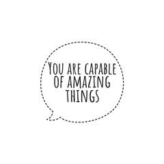 ''You are capable of amazing things'' Lettering