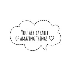 ''You are capable of amazing things'' Lettering