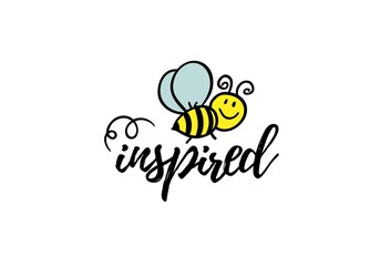 Bee inspired phrase with doodle bee on white background. Lettering poster, card design or t-shirt, textile print. Inspiring motivation quote placard. - 409157183