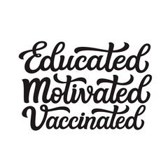 Educated motivated vaccinated. Hand lettering