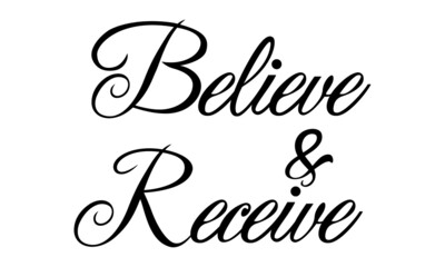 Believe and Receive, Christian Calligraphy design, Typography for print or use as poster, card, flyer or T Shirt
