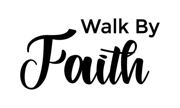 Walk by faith, Christian Calligraphy design, Typography for print or use as poster, card, flyer or T Shirt