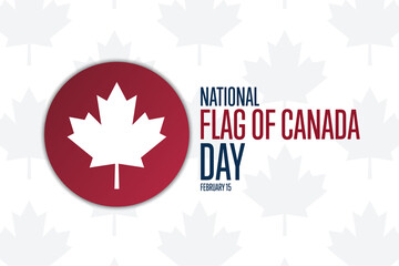National Flag of Canada Day. February 15. Holiday concept. Template for background, banner, card, poster with text inscription. Vector EPS10 illustration.