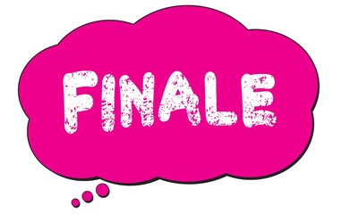 FINALE text written on a pink thought cloud bubble.