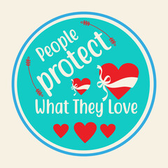 Circle Graphics With White Text and Red Heart Shapes On Sky Green Round Background Saying-People Protect What They Love. Valentines Day Vector Quote For Printing On T-Shirts, Mugs, Bags, Tops and More