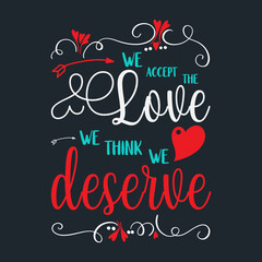 Colorful Calligraphic Text Surrounded With Curl Shapes Carrying The Slogan-We Accept The Love We Think We Deserve. Valentines Day Artwork on Black background For Clothing Printing and POD Business.