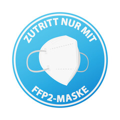 round sticker or sign with text ZUTRITT NUR MIT FFP2-MASKE, German for ENTER ONLY WHEN WEARING A FFP2 MASK, vector illustration