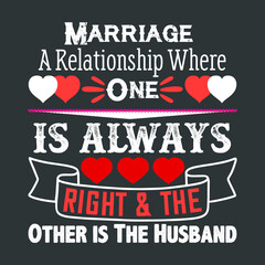 Funny Quote To Celebrate Couples Marital Status on Valentines Day Saying-Marriage A Relation Where One Is Always Right and Other Is The Husband. White Red Texts, Heart Shapes With Ribbon For T-Shirts.