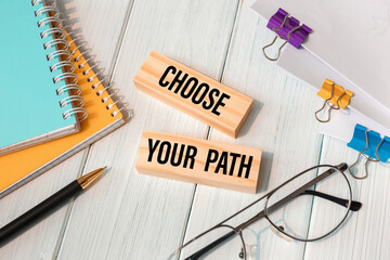 CHOOSE YOUR PATH - words written on wooden blocks