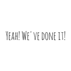 ''Yeah, we've done it!'' Lettering