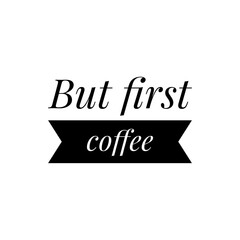 ''But first coffee'' Lettering