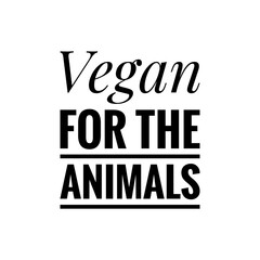 ''Vegan for the animals'' Lettering