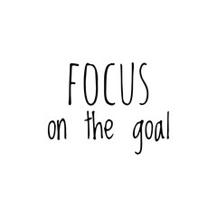 ''Focus on the goal'' Lettering