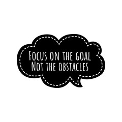 ''Focus on the goal not the obstacles'' Lettering