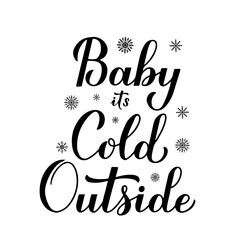 Baby Its Cold Outside hand lettering isolated on white,. Winter quote calligraphy. Vector template for typography poster, banner, invitation, flyer, label, t-shirt, etc