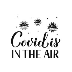 Covid is in the air calligraphy lettering with cute virus wearing mask. Pandemic coronavirus covid-19. Valentines Day pun quote. Vector template for banner, poster, flyer, banner, t shirt, etc
