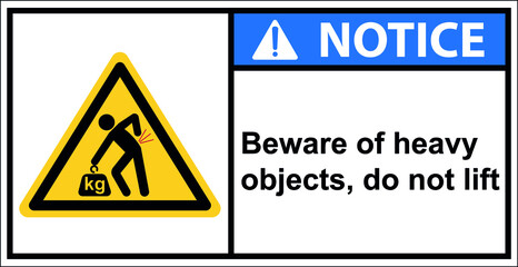 Beware of heavy objects, do not lift,Notice Sign