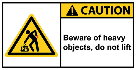 Beware of heavy objects, do not lift,Caution Sign