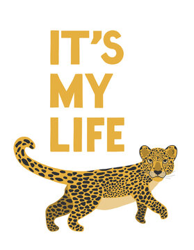 Leopard and text. It's my life. Print for T-shirts, poster, postcards, profile pic. Jungle style. Wild style for conservationists, teenagers, and children. Cute cat. Vector illustration.