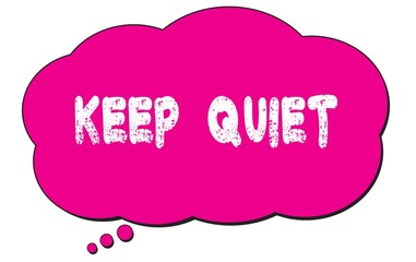 KEEP  QUIET text written on a pink thought bubble.