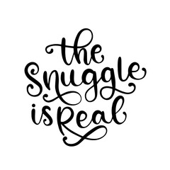 The Snuggle is Real - hand lettered SVG