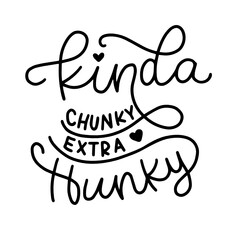 Kinda Chunky Extra Hunky - hand lettered SVG