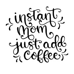 Instant Mom Just Add Coffee - Hand lettered SVG