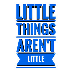 Obraz premium ''Little things aren't little'' Lettering