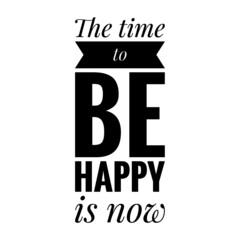 ''The time to be happy is now'' Lettering