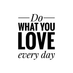 ''Do what you love every day'' Lettering