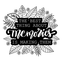 The Best Thing About Memories Is Making Them. Motivational quote.