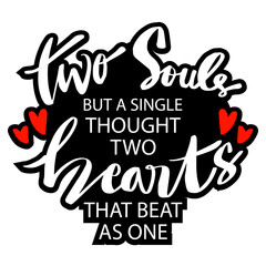  Two souls  but a single thought Two hearts that beat as one. Inspiring quote about marriage.