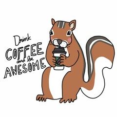 Squirrel drink coffee cup, Drink coffee and be awesome cartoon vector illustration