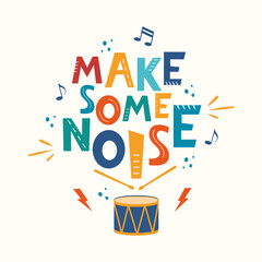 Make some noise hand drawn slogan. Colorful T-shirt and poster vector typography print with drum. Vector illustration.