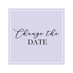 Change the date quote. Calligraphy invitation card, banner or poster graphic design handwritten lettering vector element.