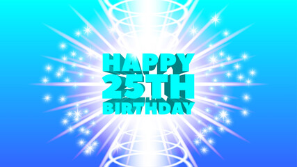 Sample of a bright greeting poster or postcard with a 3D inscription. Happy 25th birthday. White rays and sparks. EPS10