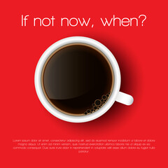 If not now, when? Flat Design Cup of coffee, Vector isolated illustration on red background 