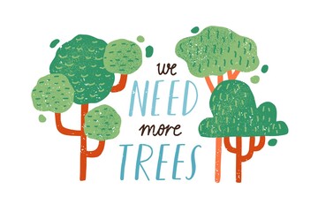 Ecology and environment protection concept. We Need More Trees slogan and wood plants isolated on white background. Eco sticker with inscription. Colored flat textured vector illustration