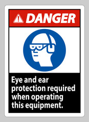 Danger Sign Eye And Ear Protection Required When Operating This Equipment